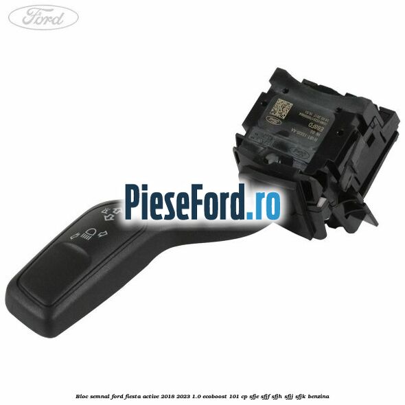 Bloc semnal Ford Fiesta Active 2018-2023 1.0 EcoBoost 101 cp SFJE, SFJF, SFJH, SFJJ, SFJK benzina