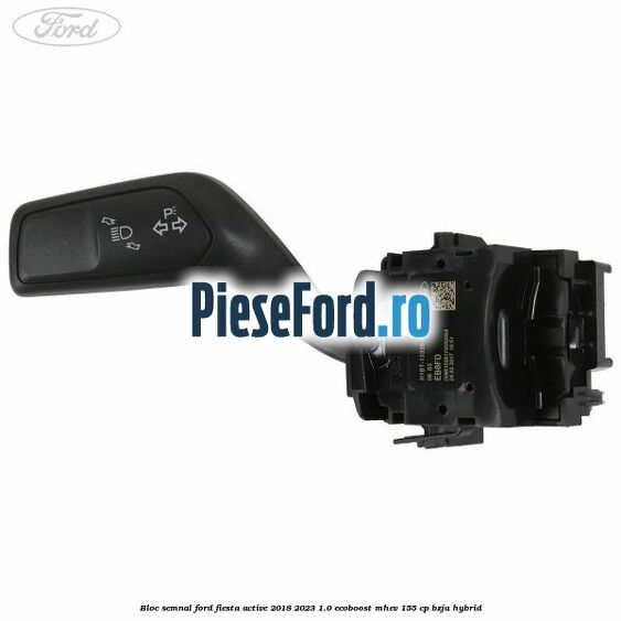 Bloc semnal Ford Fiesta Active 2018-2023 1.0 EcoBoost mHEV 155 cp BZJA Hybrid