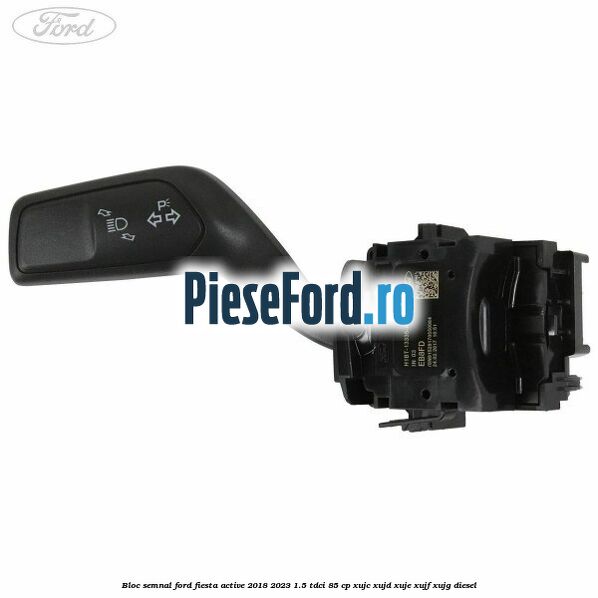 Bloc semnal Ford Fiesta Active 2018-2023 1.5 TDCi 85 cp Bloc semnal Ford Fiesta Active 2018-2023 1.5 TDCi 85 cp XUJC, XUJD, XUJE, XUJF, XUJG diesel
