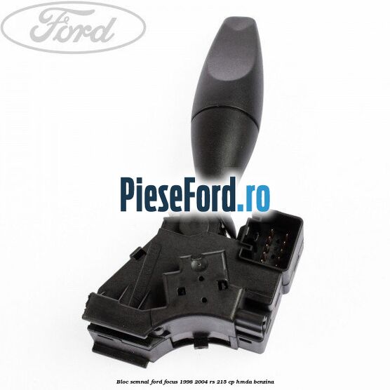 Bloc semnal Ford Focus 1998-2004 RS 215 cp HMDA benzina