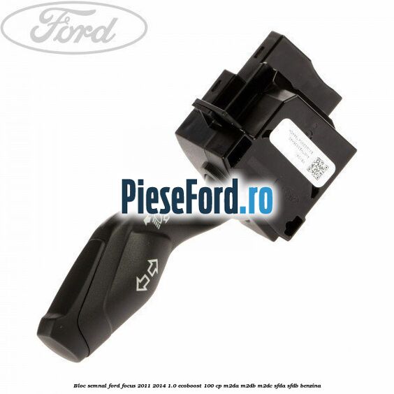 Bloc semnal Ford Focus 2011-2014 1.0 EcoBoost 100 cp M2DA, M2DB, M2DC, SFDA, SFDB benzina