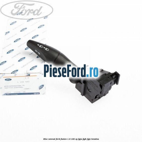 Bloc semnal Ford Fusion 1.6 100 cp Bloc semnal Ford Fusion 1.6 100 cp FYJA, FYJB, FYJC benzina