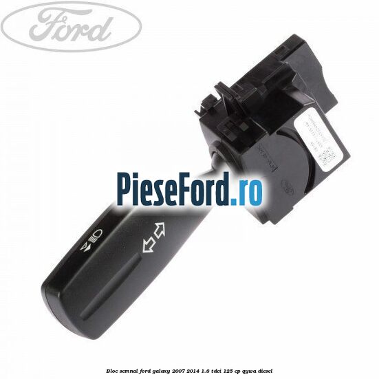 Bloc semnal Ford Galaxy 2007-2014 1.8 TDCi 125 cp QYWA diesel