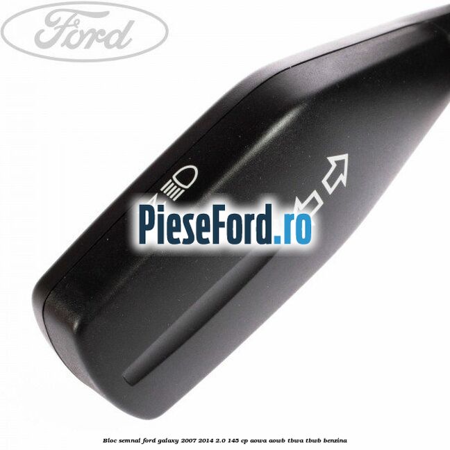 Bloc semnal Ford Galaxy 2007-2014 2.0 145 cp Bloc semnal Ford Galaxy 2007-2014 2.0 145 cp AOWA, AOWB, TBWA, TBWB benzina