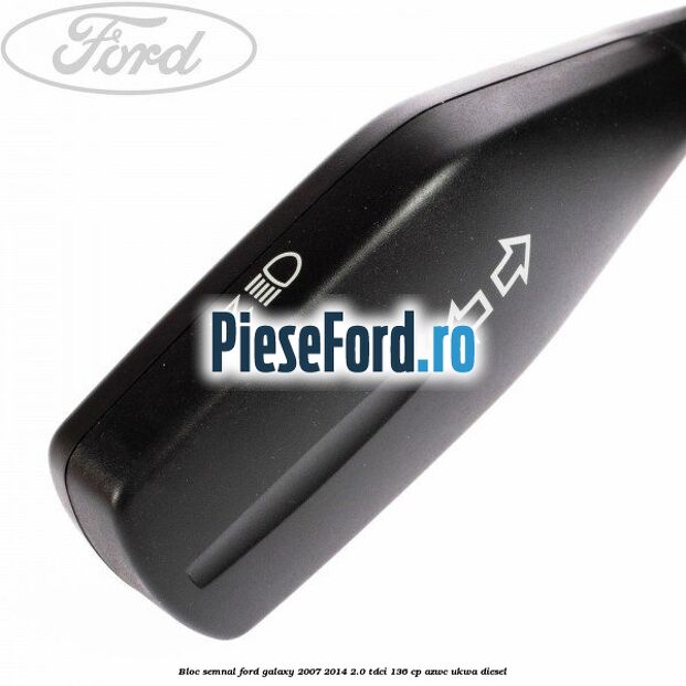 Bloc semnal Ford Galaxy 2007-2014 2.0 TDCi 136 cp AZWC, UKWA diesel