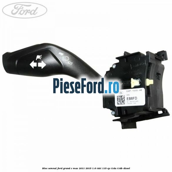 Bloc semnal Ford Grand C-Max 2011-2015 1.6 TDCi 115 cp T1DA, T1DB diesel