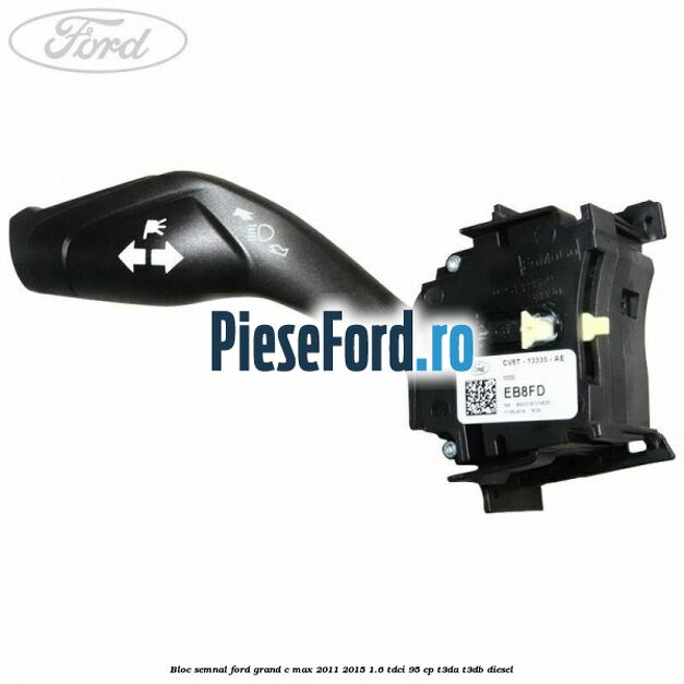 Bloc semnal Ford Grand C-Max 2011-2015 1.6 TDCi 95 cp T3DA, T3DB diesel