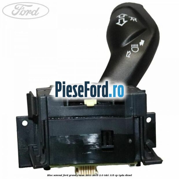 Bloc semnal Ford Grand C-Max 2011-2015 2.0 TDCi 115 cp Bloc semnal Ford Grand C-Max 2011-2015 2.0 TDCi 115 cp TYDA diesel