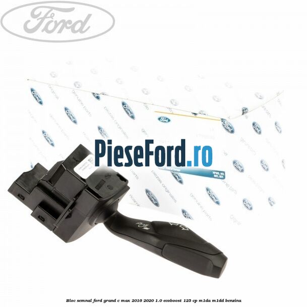Bloc semnal Ford Grand C-Max 2016-2020 1.0 EcoBoost 125 cp M1DA, M1DD benzina
