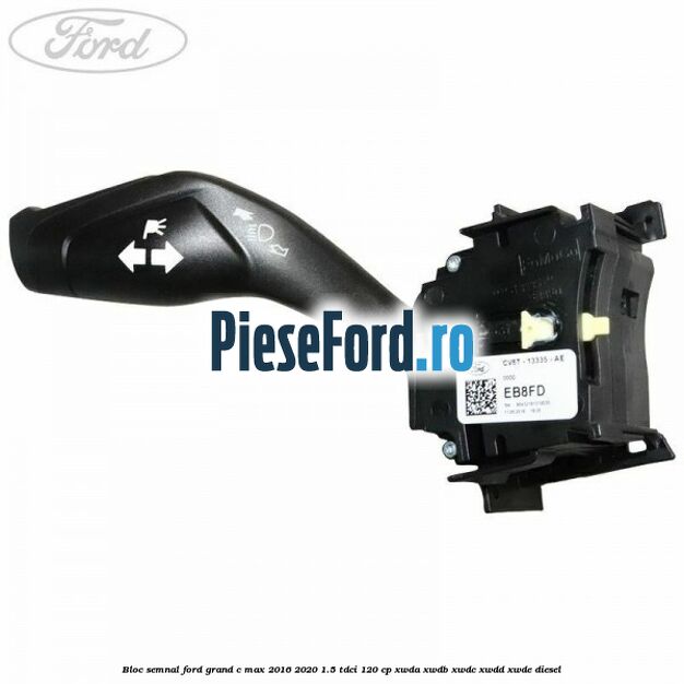 Bloc semnal Ford Grand C-Max 2016-2020 1.5 TDCi 120 cp XWDA, XWDB, XWDC, XWDD, XWDE diesel