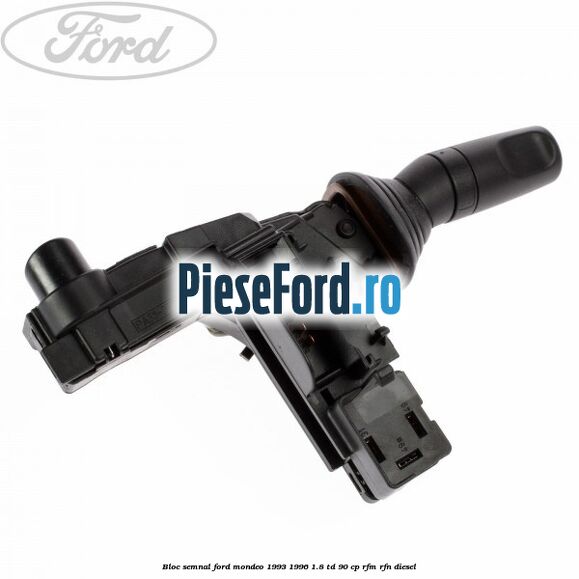 Bloc semnal Ford Mondeo 1993-1996 1.8 TD 90 cp RFM, RFN diesel