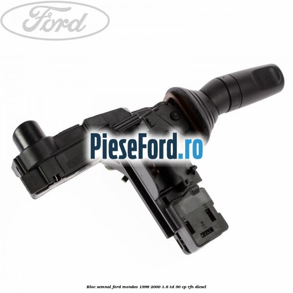 Bloc semnal Ford Mondeo 1996-2000 1.8 TD 90 cp Bloc semnal Ford Mondeo 1996-2000 1.8 TD 90 cp RFN diesel