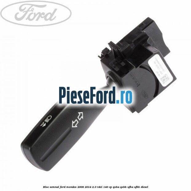 Bloc semnal Ford Mondeo 2008-2014 2.0 TDCi 140 cp QXBA, QXBB, UFBA, UFBB diesel