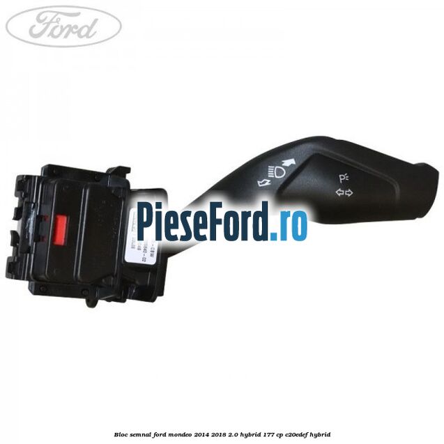 Bloc semnal Ford Mondeo 2014-2018 2.0 Hybrid 177 cp Bloc semnal Ford Mondeo 2014-2018 2.0 Hybrid 177 cp C20EDEF hybrid