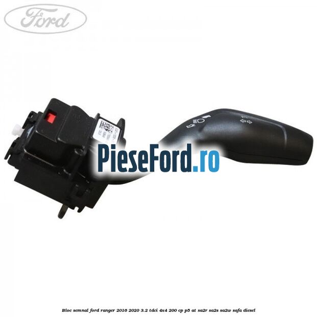 Bloc semnal Ford Ranger 2016-2020 3.2 TDCi 4x4 200 cp Bloc semnal Ford Ranger 2016-2020 3.2 TDCi 4x4 200 cp P5-AT, SA2R, SA2S, SA2W, SAFA diesel