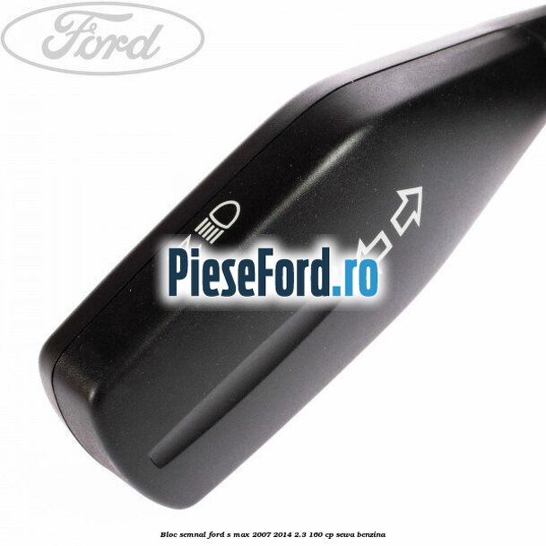 Bloc semnal Ford S-Max 2007-2014 2.3 160 cp SEWA benzina