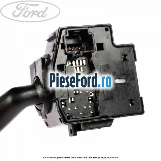 Bloc semnal Ford Transit 2006-2014 2.4 TDCi 100 cp PHFA, PHFC diesel