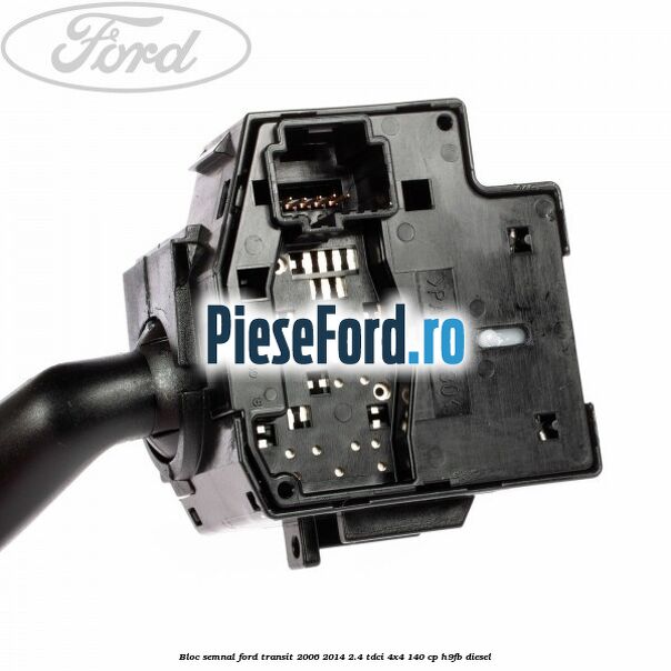 Bloc semnal Ford Transit 2006-2014 2.4 TDCi 4x4 140 cp H9FB diesel