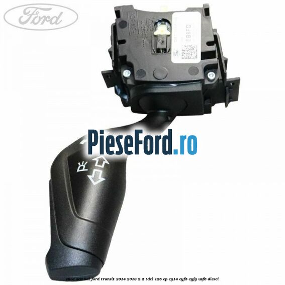Bloc semnal Ford Transit 2014-2018 2.2 TDCi 125 cp CY14, CYF5, CYFG, USF6 diesel