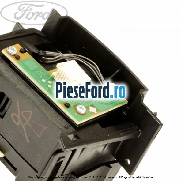 Bloc semnal, functie pastrare banda Ford C-Max 2011-2015 1.0 EcoBoost 125 cp M1DA, M1DD benzina