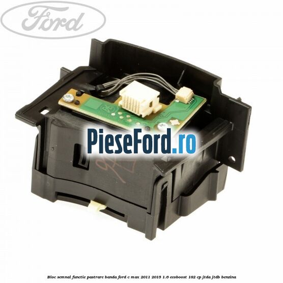 Bloc semnal, functie pastrare banda Ford C-Max 2011-2015 1.6 EcoBoost 182 cp JTDA, JTDB benzina
