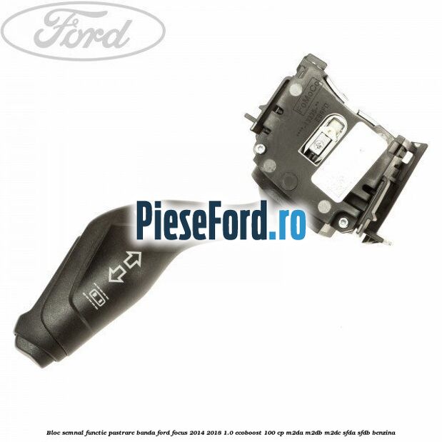 Bloc semnal, functie pastrare banda Ford Focus 2014-2018 1.0 EcoBoost 100 cp M2DA, M2DB, M2DC, SFDA, SFDB benzina