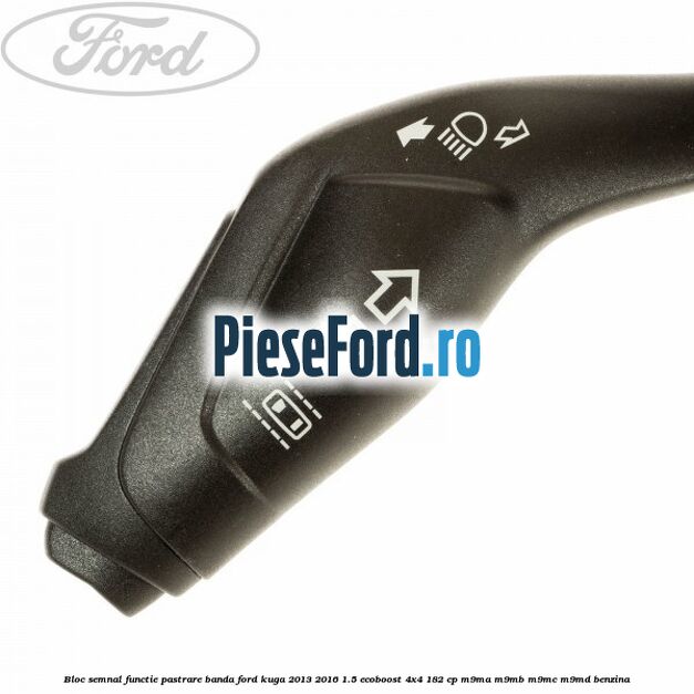 Bloc semnal, functie pastrare banda Ford Kuga 2013-2016 1.5 EcoBoost 4x4 182 cp M9MA, M9MB, M9MC, M9MD benzina