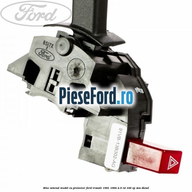 Bloc semnal model cu proiector Ford Transit 1991-1994 2.5 TD 100 cp 4EA diesel