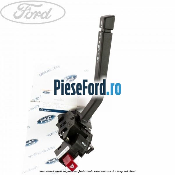 Bloc semnal model cu proiector Ford Transit 1994-2000 2.5 DI 116 cp 4ED diesel