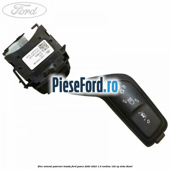 Bloc semnal pastrare banda Ford Puma 2020-2023 1.5 EcoBlue 120 cp ZTDA diesel