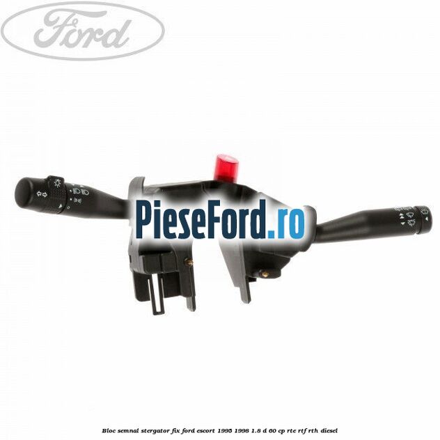 Bloc semnal, stergator fix Ford Escort 1995-1998 1.8 D 60 cp RTE, RTF, RTH diesel