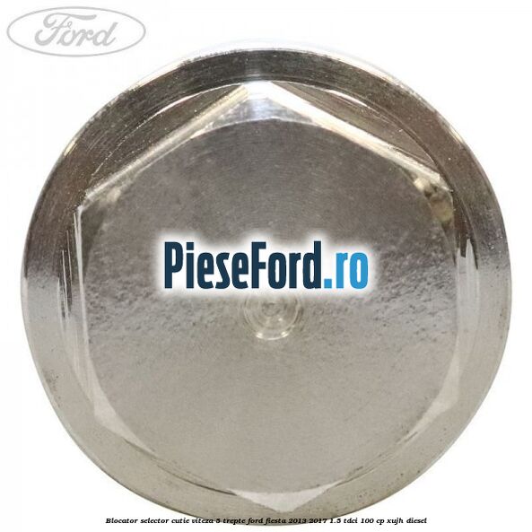 Blocator selector cutie viteza 5 trepte Ford Fiesta 2013-2017 1.5 TDCi 100 cp XUJH diesel