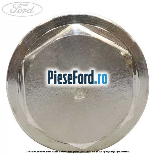 Blocator selector cutie viteza 5 trepte Ford Fiesta 2013-2017 1.6 Ti 105 cp IQJA, IQJC, IQJE benzina