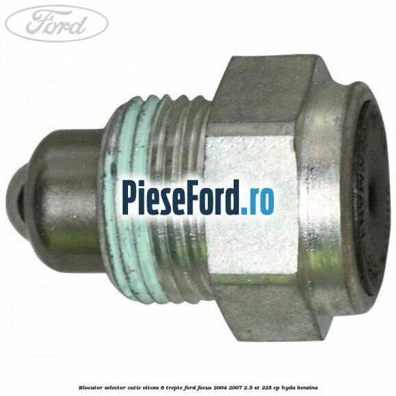 Blocator selector cutie viteza 6 trepte Ford Focus 2004-2007 2.5 ST 225 cp HYDA benzina