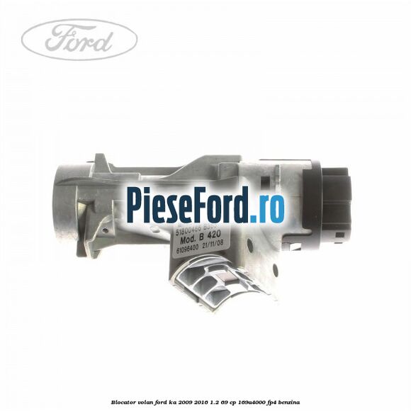 Blocator volan Ford Ka 2009-2016 1.2 69 cp 169A4000, FP4 benzina