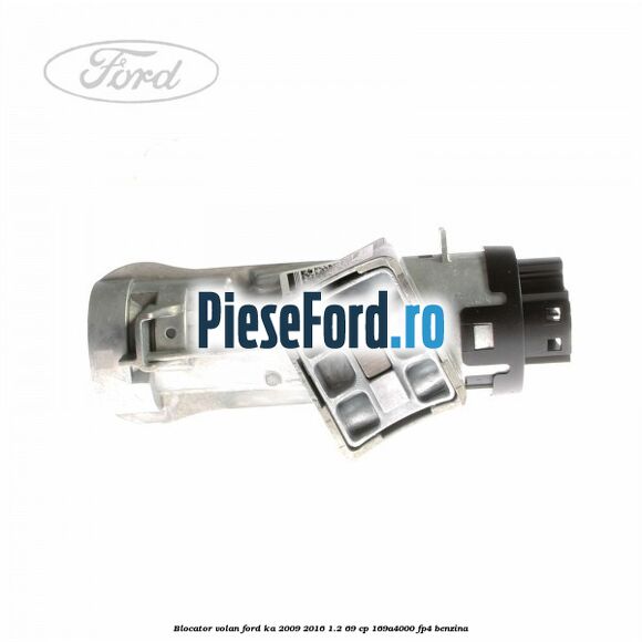 Blocator volan Ford Ka 2009-2016 1.2 69 cp 169A4000, FP4 benzina
