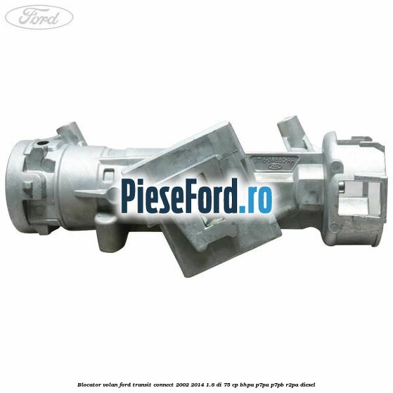 Blocator volan Ford Transit Connect 2002-2014 1.8 Di 75 cp Blocator volan Ford Transit Connect 2002-2014 1.8 Di 75 cp BHPA, P7PA, P7PB, R2PA diesel