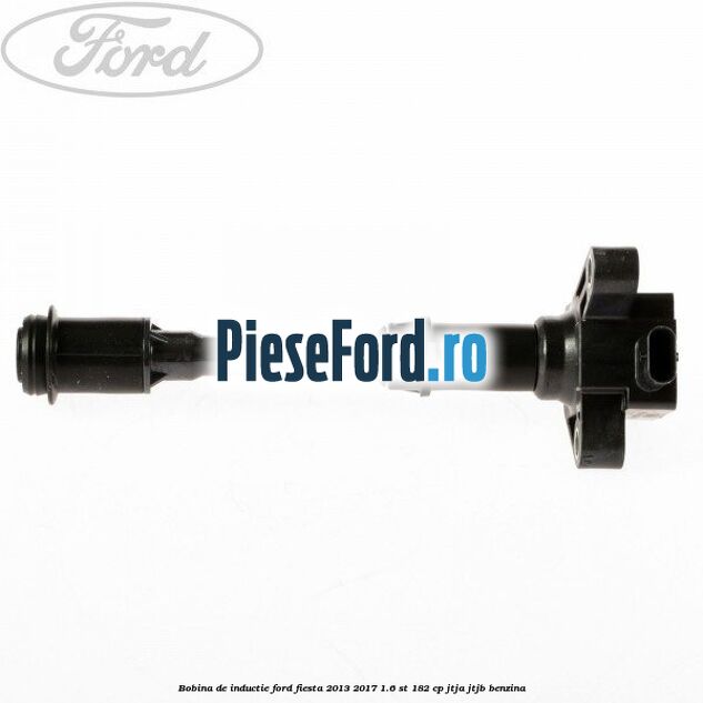 Bobina de inductie Ford Fiesta 2013-2017 1.6 ST 182 cp JTJA, JTJB benzina