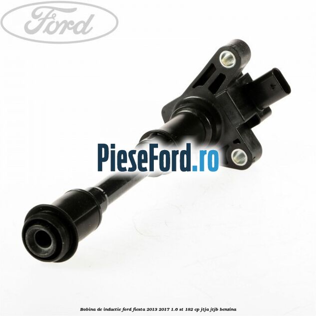 Bobina de inductie Ford Fiesta 2013-2017 1.6 ST 182 cp JTJA, JTJB benzina