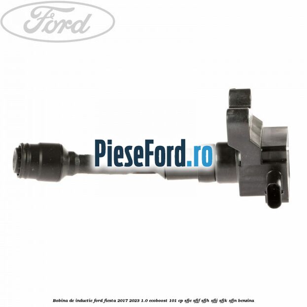 Bobina de inductie Ford Fiesta 2017-2023 1.0 EcoBoost 101 cp Bobina de inductie Ford Fiesta 2017-2023 1.0 EcoBoost 101 cp SFJE, SFJF, SFJH, SFJJ, SFJK, SFJN benzina