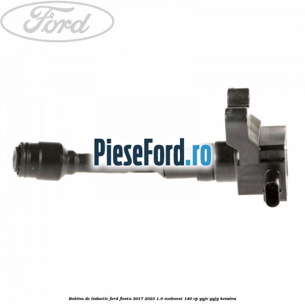 Bobina de inductie Ford Fiesta 2017-2023 1.0 EcoBoost 140 cp YYJE, YYJG benzina