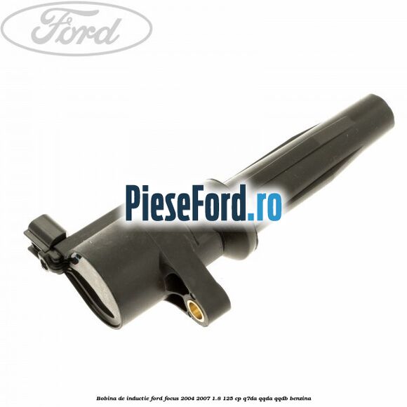 Bobina de inductie Ford Focus 2004-2007 1.8 125 cp Q7DA, QQDA, QQDB benzina