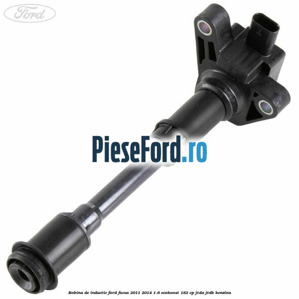 Bobina de inductie Ford Focus 2011-2014 1.6 EcoBoost 182 cp JTDA, JTDB benzina