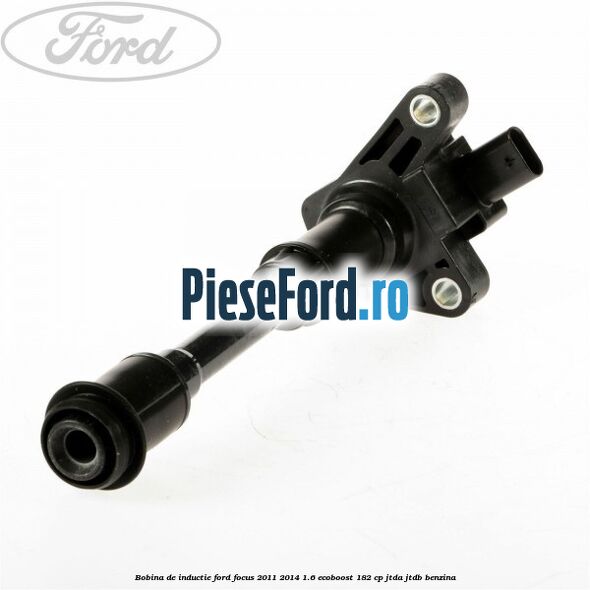 Bobina de inductie Ford Focus 2011-2014 1.6 EcoBoost 182 cp JTDA, JTDB benzina