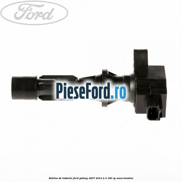 Bobina de inductie Ford Galaxy 2007-2014 2.3 160 cp SEWA benzina