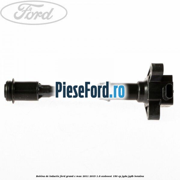 Bobina de inductie Ford Grand C-Max 2011-2015 1.6 EcoBoost 150 cp JQDA, JQDB benzina