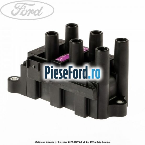 Bobina de inductie Ford Mondeo 2000-2007 2.5 V6 24V 170 cp LCBD benzina