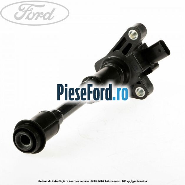 Bobina de inductie Ford Tourneo Connect 2013-2018 1.6 EcoBoost 150 cp JQGA benzina