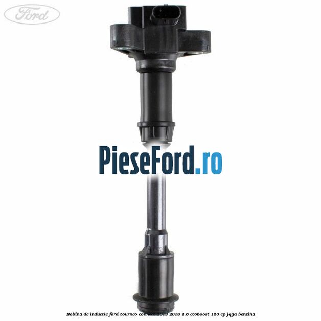 Bobina de inductie Ford Tourneo Connect 2013-2018 1.6 EcoBoost 150 cp JQGA benzina
