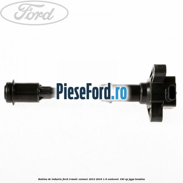Bobina de inductie Ford Transit Connect 2013-2018 1.6 EcoBoost 150 cp JQGA benzina